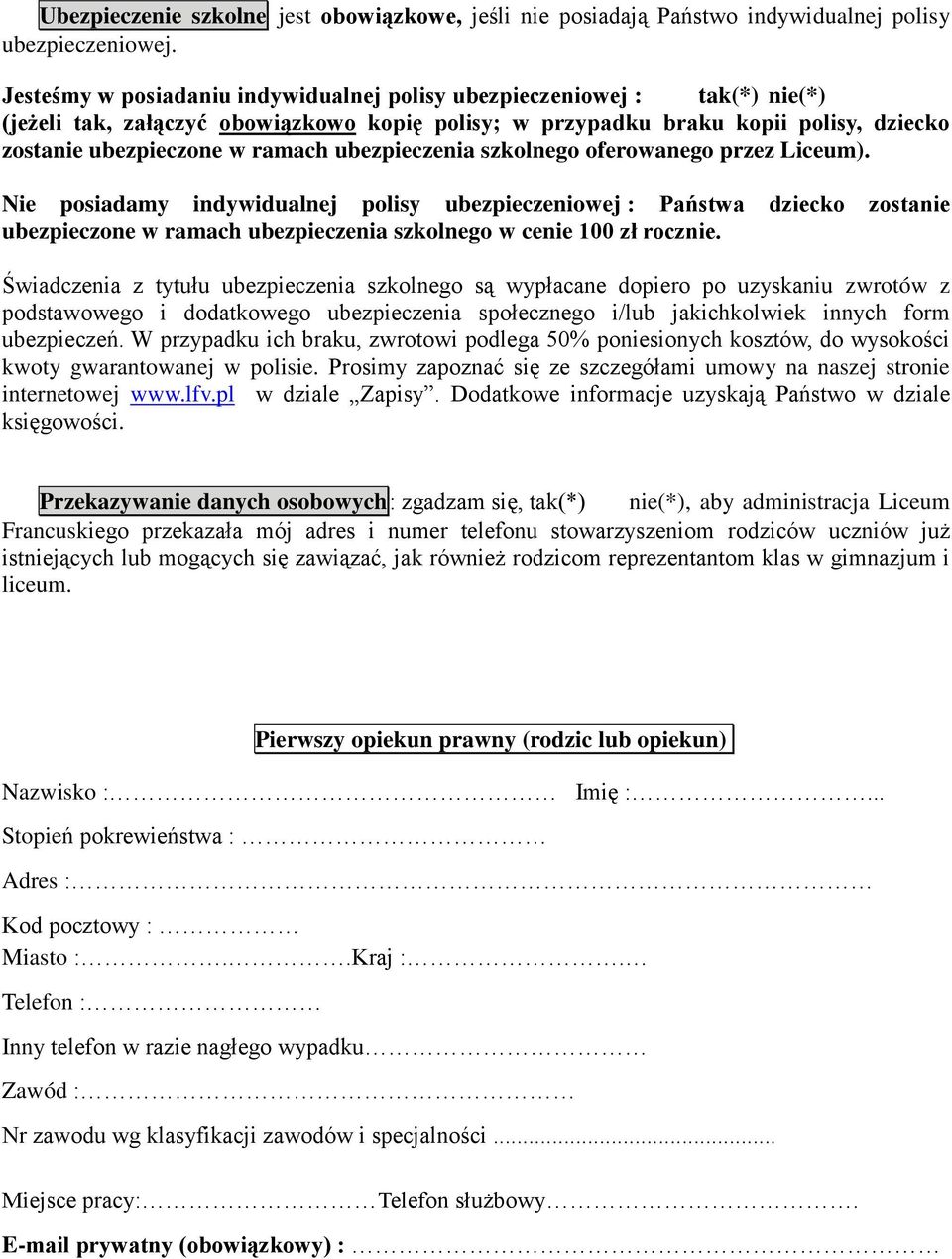 ubezpieczenia szkolnego oferowanego przez Liceum). Nie posiadamy indywidualnej polisy ubezpieczeniowej : Państwa dziecko zostanie ubezpieczone w ramach ubezpieczenia szkolnego w cenie 100 zł rocznie.