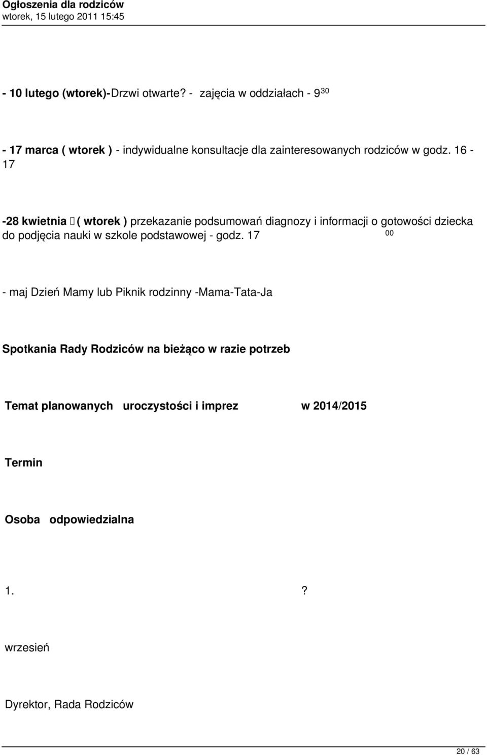 16-17 -28 kwietnia ( wtorek ) przekazanie podsumowań diagnozy i informacji o gotowości dziecka do podjęcia nauki w szkole