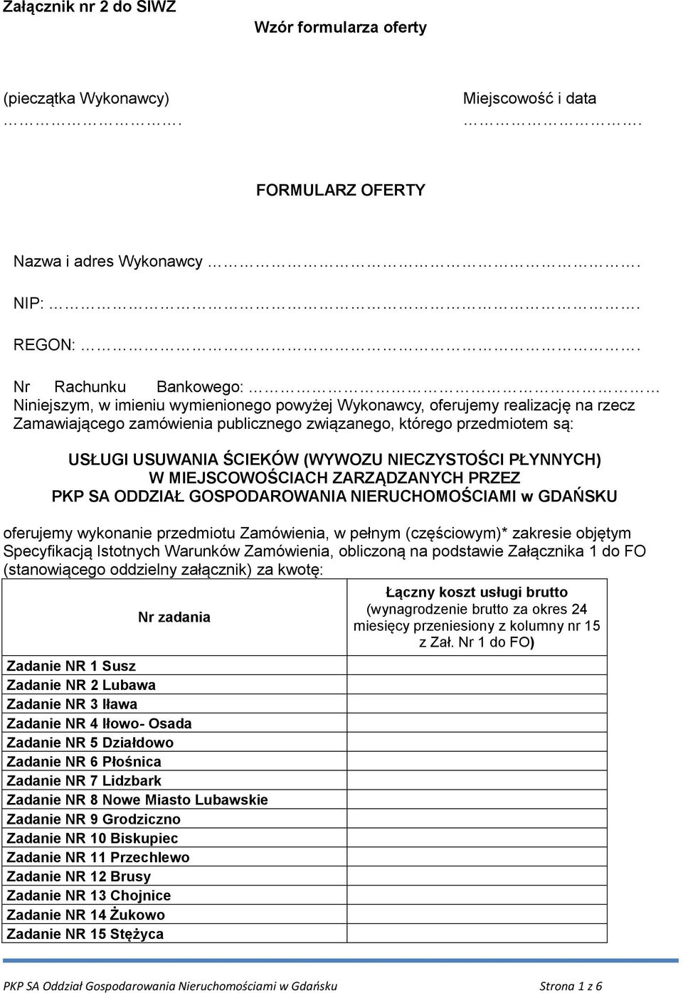 ŚCIEKÓW (WYWOZU NIECZYSTOŚCI PŁYNNYCH) W MIEJSCOWOŚCIACH ZARZĄDZANYCH PRZEZ PKP SA ODDZIAŁ GOSPODAROWANIA NIERUCHOMOŚCIAMI w GDAŃSKU oferujemy wykonanie przedmiotu Zamówienia, w pełnym (częściowym)*