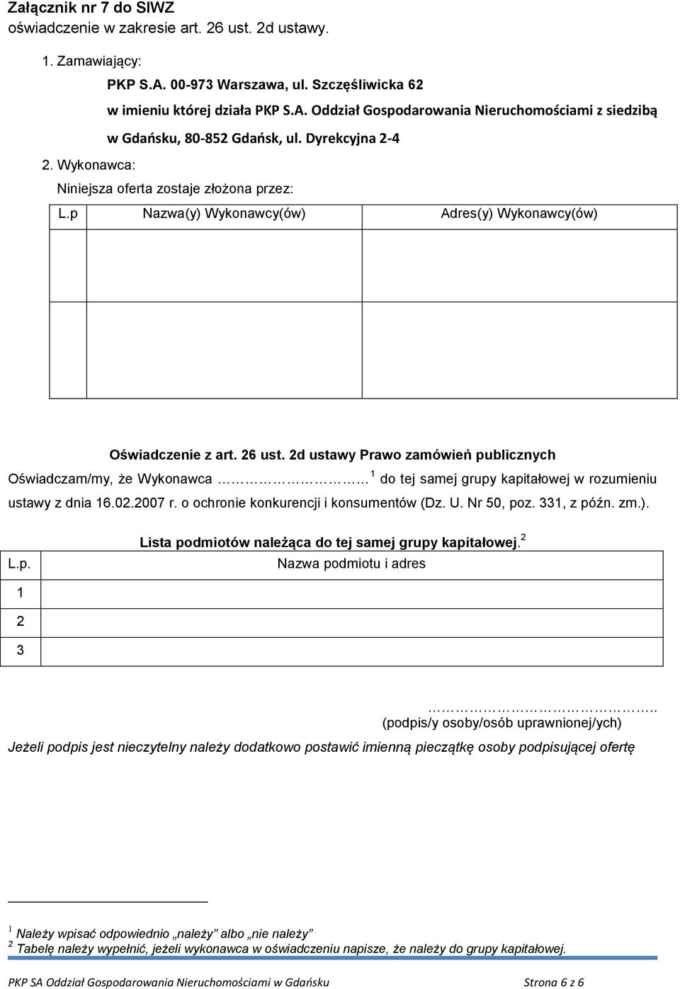 2d ustawy Prawo zamówień publicznych Oświadczam/my, że Wykonawca 1 do tej samej grupy kapitałowej w rozumieniu ustawy z dnia 16.02.2007 r. o ochronie konkurencji i konsumentów (Dz. U. Nr 50, poz.