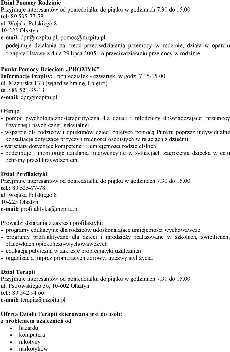 o przeciwdziałaniu przemocy w rodzinie Punkt Pomocy Dzieciom PROMYK Informacje i zapisy: poniedziałek - czwartek w godz. 7.15-15.00 ul. Mazurska 13B (wjazd w bramę, I piętro) tel.