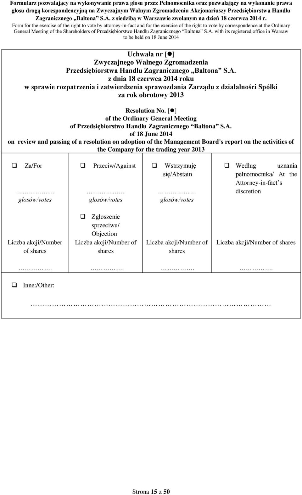 Company for the trading year 2013 Za/For Przeciw/Against Wstrzymuję się/abstain Według uznania pełnomocnika/