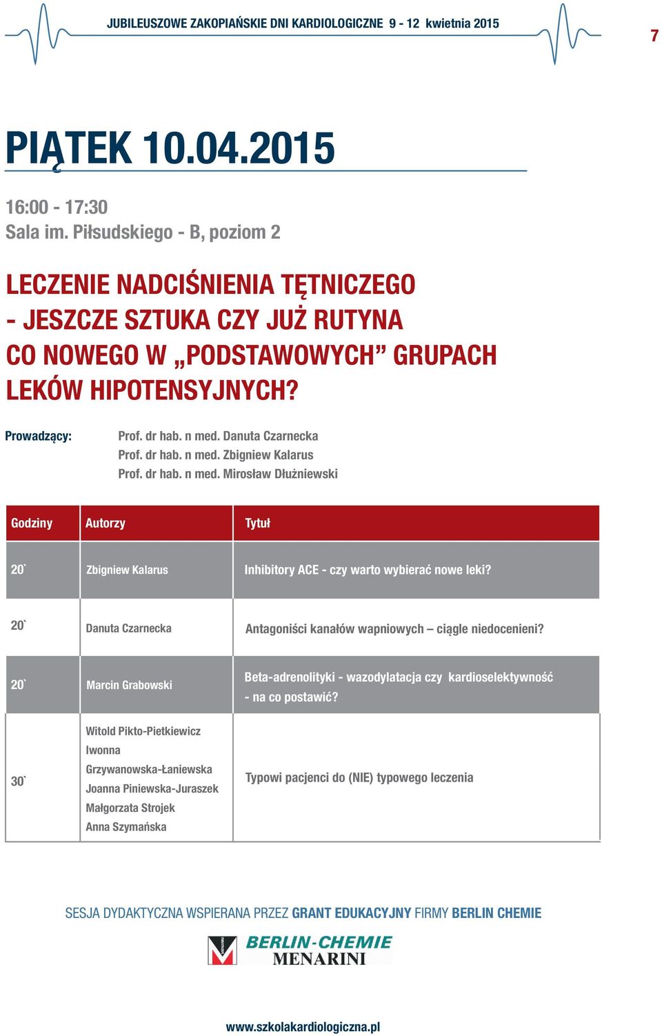 Danuta Czarnecka Zbigniew Kalarus Inhibitory ACE - czy warto wybierać nowe leki? Danuta Czarnecka Antagoniści kanałów wapniowych ciągle niedocenieni?