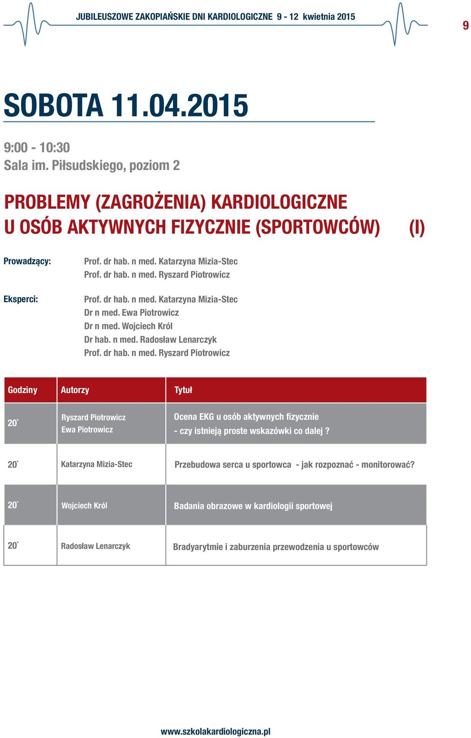 dr hab. n med. Ryszard Piotrowicz Ryszard Piotrowicz Ewa Piotrowicz Ocena EKG u osób aktywnych fizycznie - czy istnieją proste wskazówki co dalej?