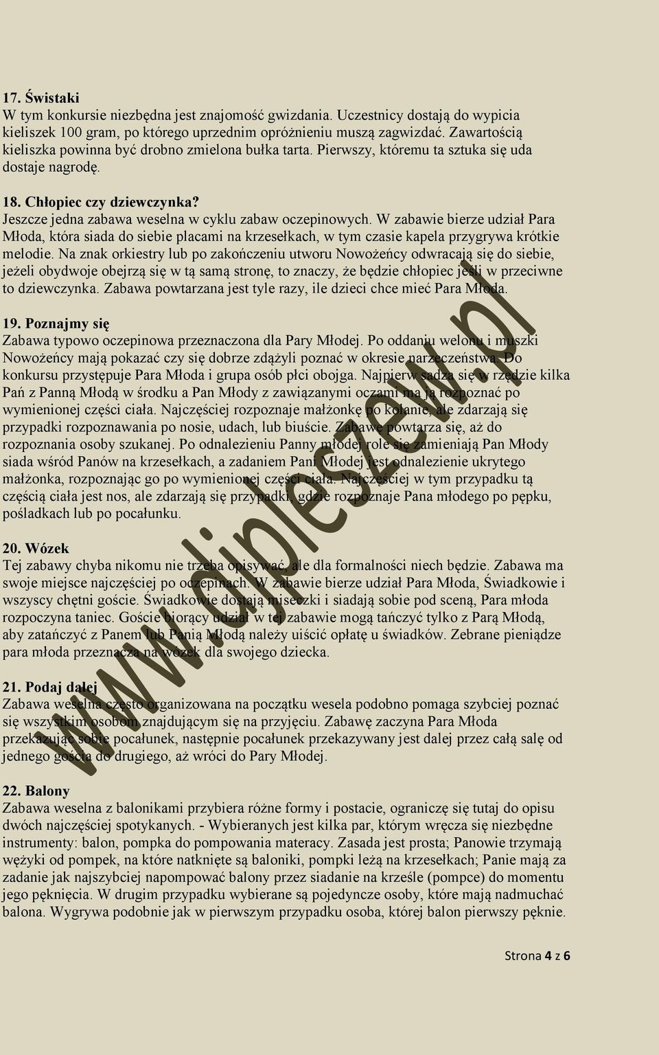 Jeszcze jedna zabawa weselna w cyklu zabaw oczepinowych. W zabawie bierze udział Para Młoda, która siada do siebie placami na krzesełkach, w tym czasie kapela przygrywa krótkie melodie.