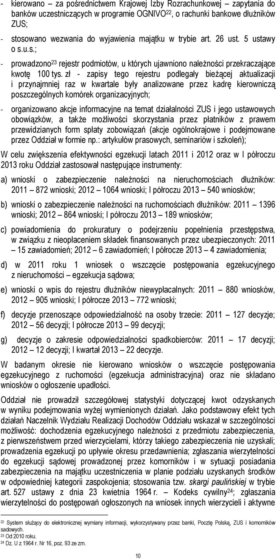 zł - zapisy tego rejestru podlegały bieżącej aktualizacji i przynajmniej raz w kwartale były analizowane przez kadrę kierowniczą poszczególnych komórek organizacyjnych; - organizowano akcje