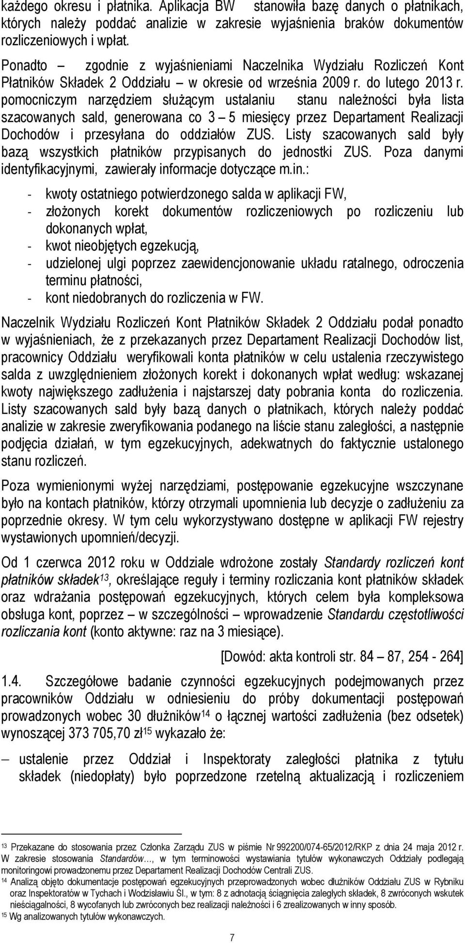 pomocniczym narzędziem służącym ustalaniu stanu należności była lista szacowanych sald, generowana co 3 5 miesięcy przez Departament Realizacji Dochodów i przesyłana do oddziałów ZUS.