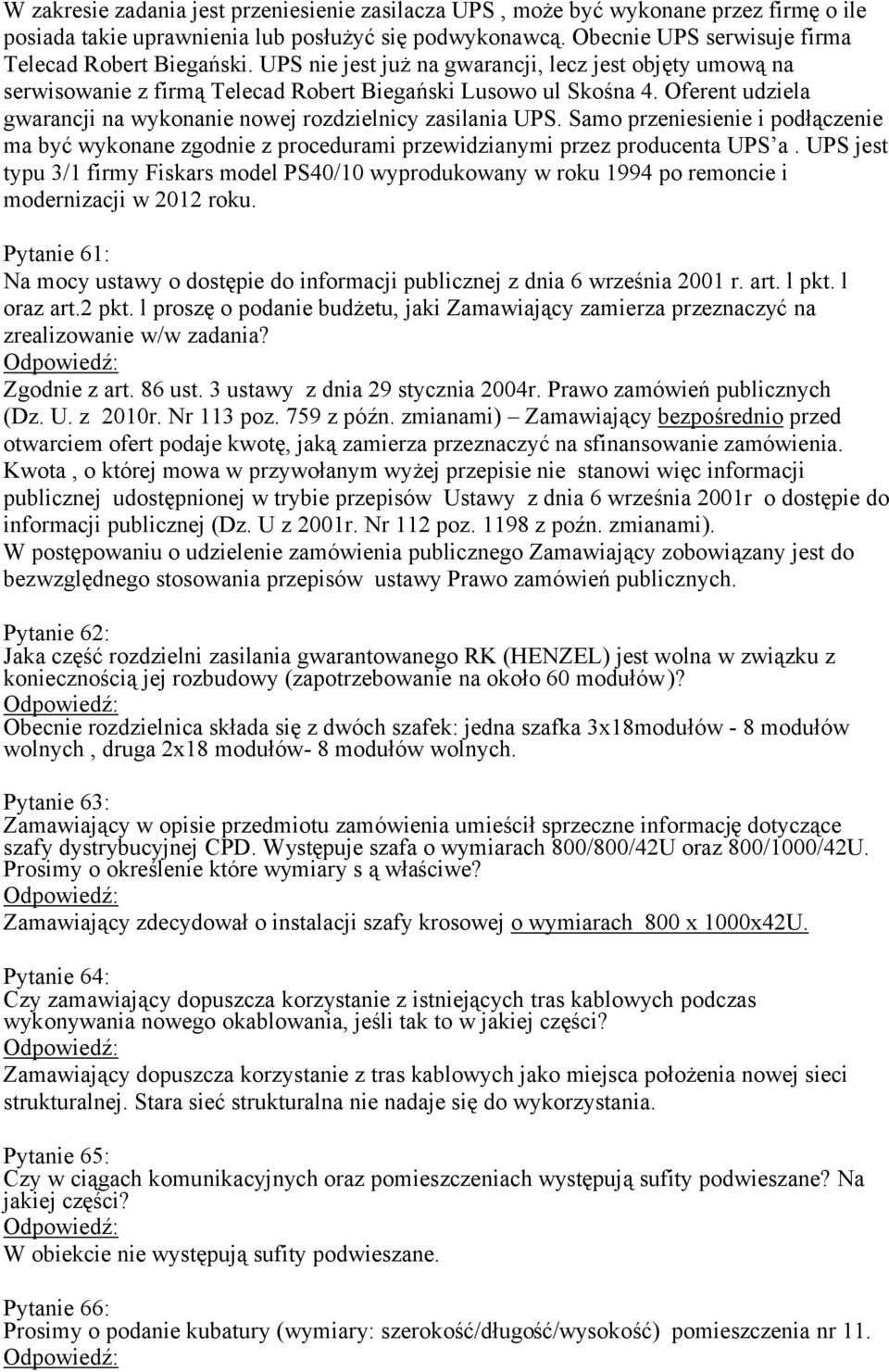 Samo przeniesienie i podłączenie ma być wykonane zgodnie z procedurami przewidzianymi przez producenta UPS a.