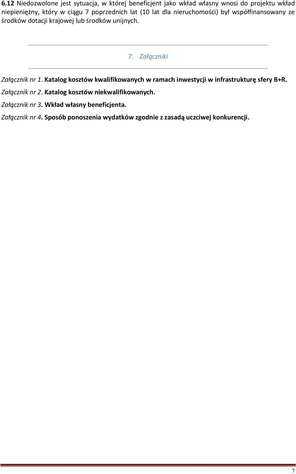 Załączniki Załącznik nr 1. Katalog kosztów kwalifikowanych w ramach inwestycji w infrastrukturę sfery B+R. Załącznik nr 2.