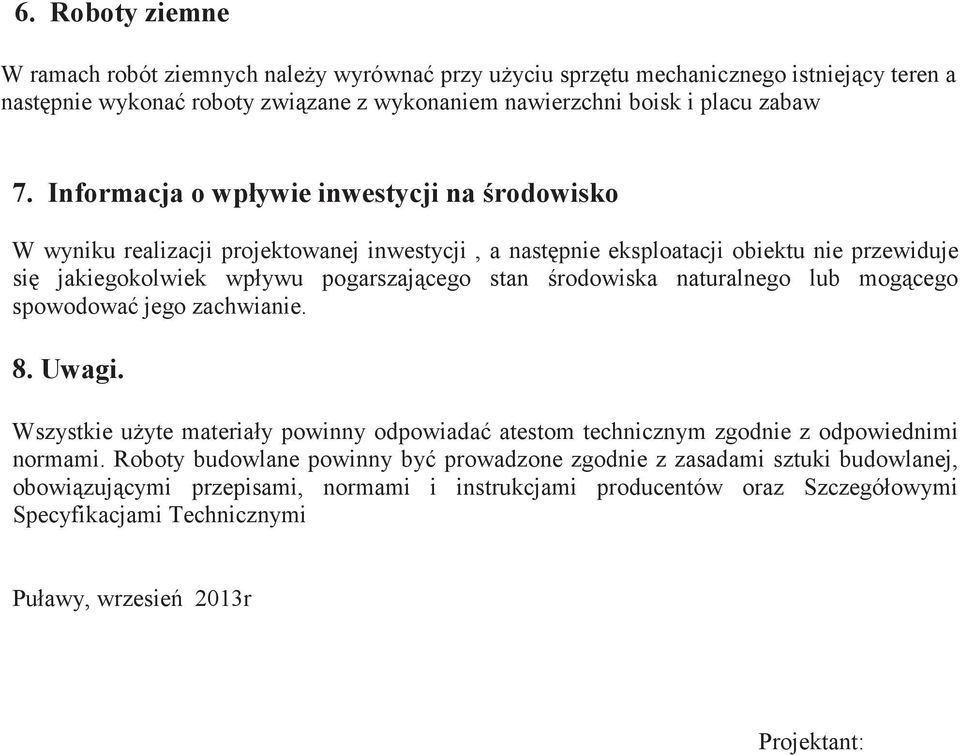 rodowiska naturalnego lub mogcego spowodowa jego zachwianie. 8. Uwagi. Wszystkie uyte materiały powinny odpowiada atestom technicznym zgodnie z odpowiednimi normami.