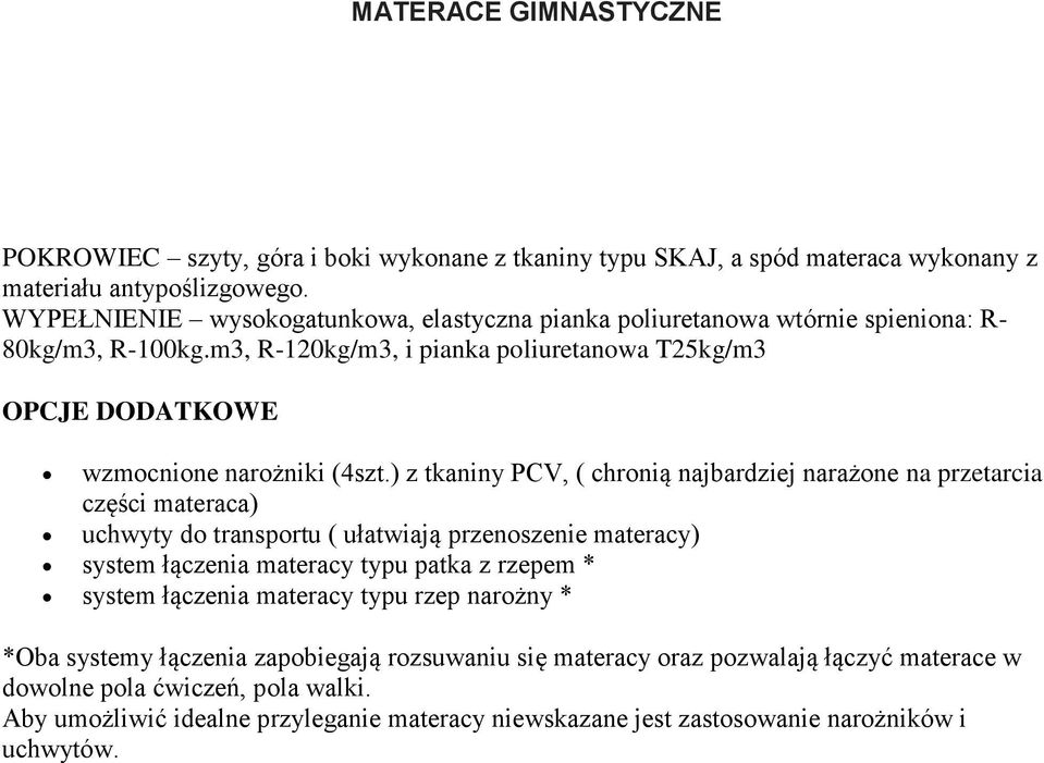 ) z tkaniny PCV, ( chronią najbardziej narażone na przetarcia części materaca) uchwyty do transportu ( ułatwiają przenoszenie materacy) system łączenia materacy typu patka z rzepem * system