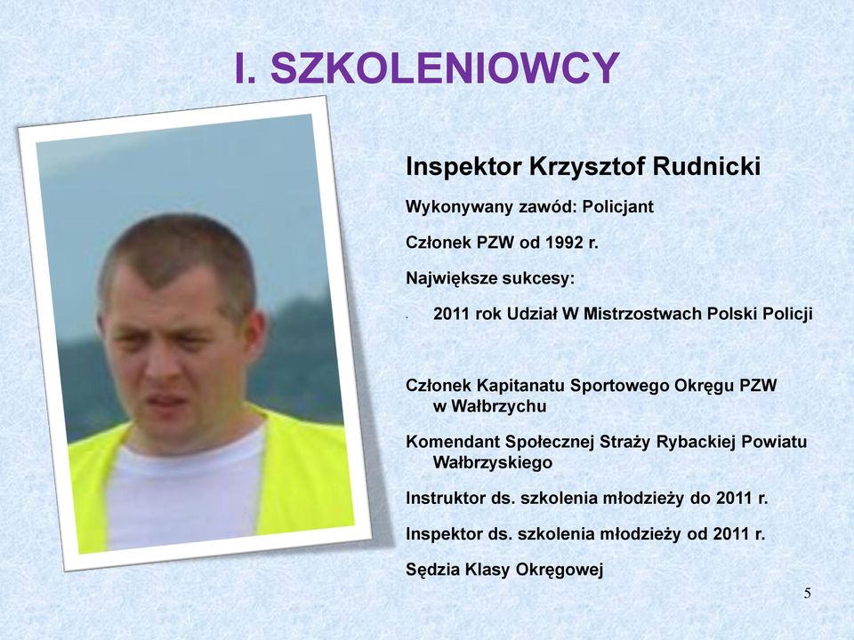 Okręgu PZW w Wałbrzychu Komendant Społecznej Straży Rybackiej Powiatu Wałbrzyskiego Instruktor ds.