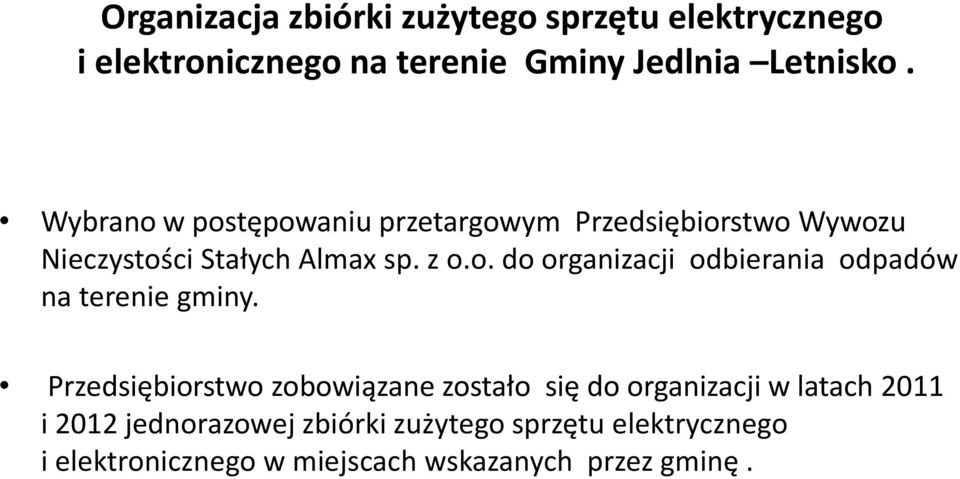 Przedsiębiorstwo zobowiązane zostało się do organizacji w latach 2011 i 2012 jednorazowej zbiórki zużytego