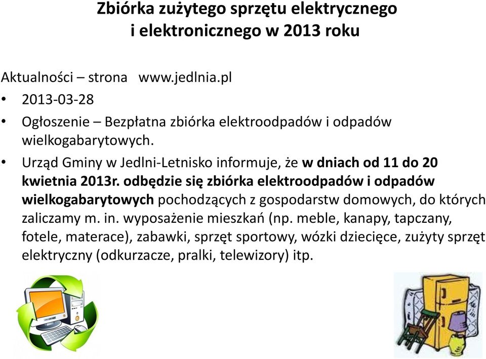 Urząd Gminy w Jedlni-Letnisko informuje, że w dniach od 11 do 20 kwietnia 2013r.