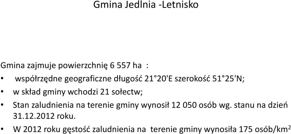 sołectw; Stan zaludnienia na terenie gminy wynosił 12 050 osób wg.