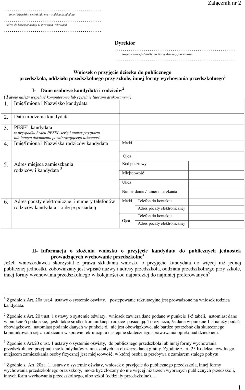 Imię/Imiona i Nazwisko. Data urodzenia 3. PESEL w przypadku braku PESEL serię i numer paszportu lub innego dokumentu potwierdzającego tożsamość 4. Imię/Imiona i Nazwiska rodziców Matki 5.