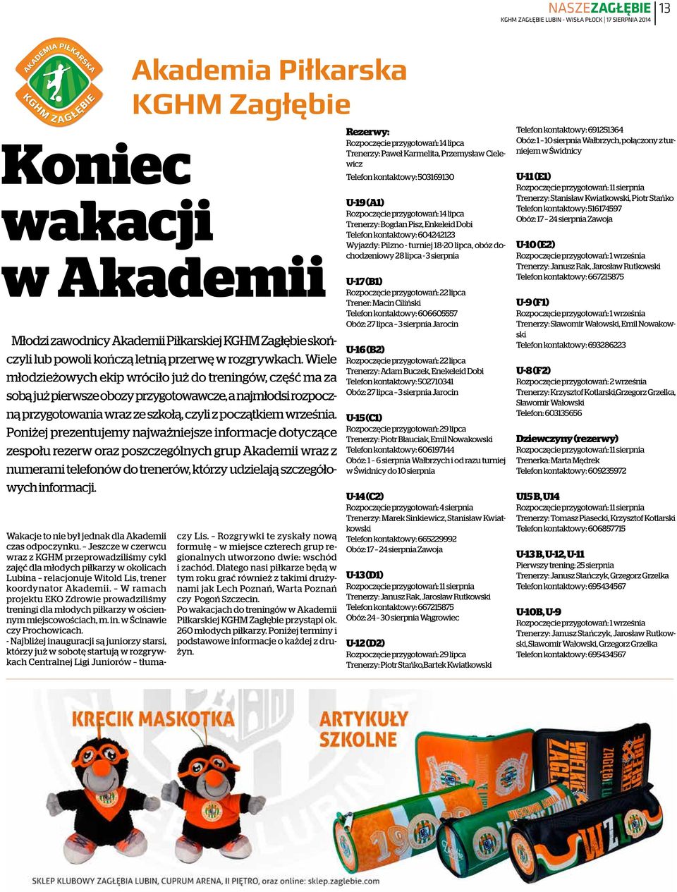 Poniżej prezentujemy najważniejsze informacje dotyczące zespołu rezerw oraz poszczególnych grup Akademii wraz z numerami telefonów do trenerów, którzy udzielają szczegółowych informacji.