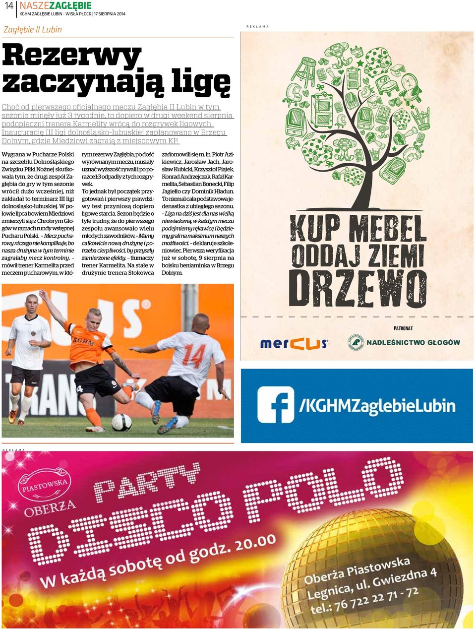 Wygrana w Pucharze Polski na szczeblu Dolnośląskiego Związku Piłki Nożnej skutkowała tym, że drugi zespół Zagłębia do gry w tym sezonie wrócił dużo wcześniej, niż zakładał to terminarz III ligi