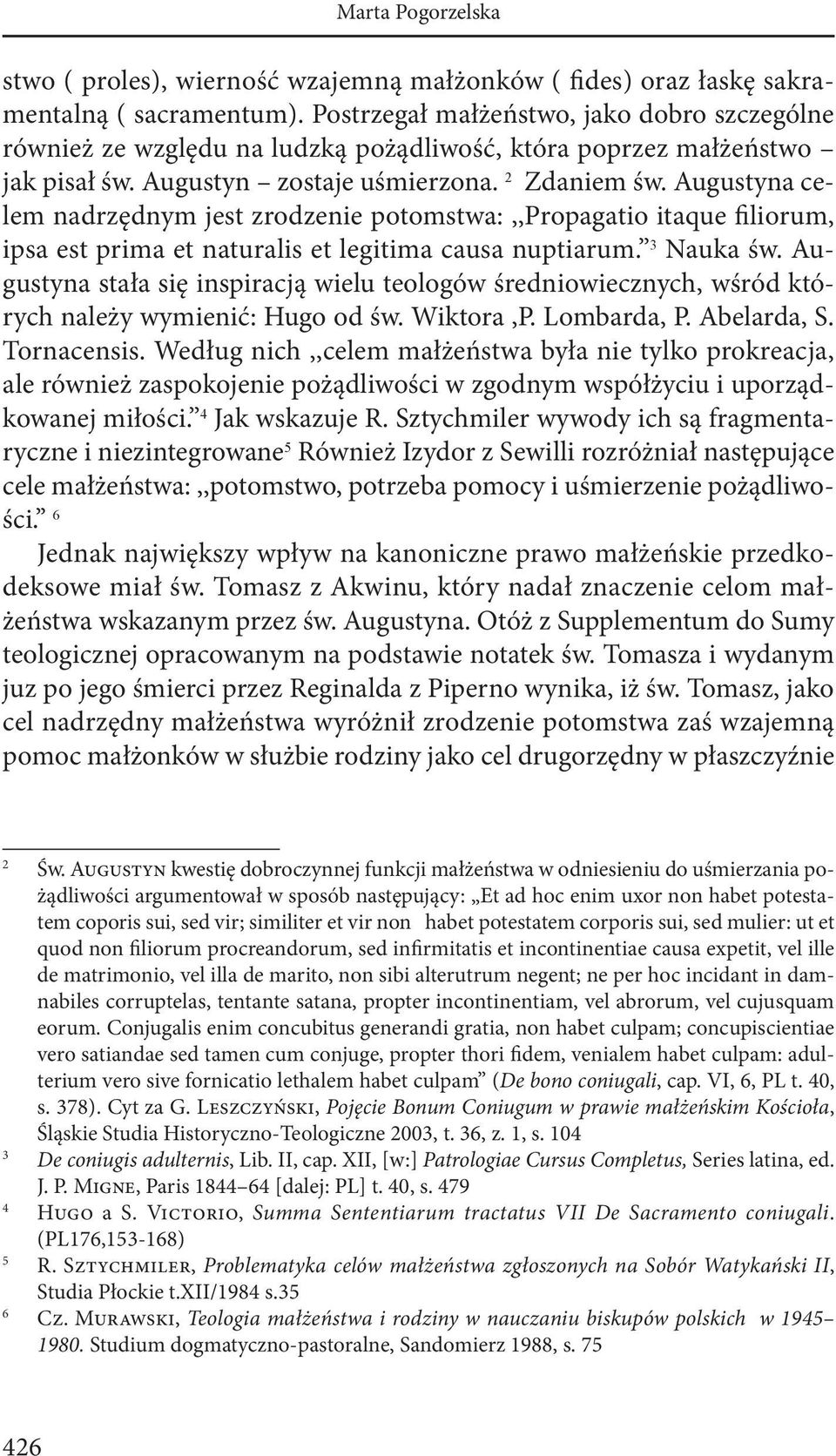 Augustyna celem nadrzędnym jest zrodzenie potomstwa:,,propagatio itaque filiorum, ipsa est prima et naturalis et legitima causa nuptiarum. 3 Nauka św.