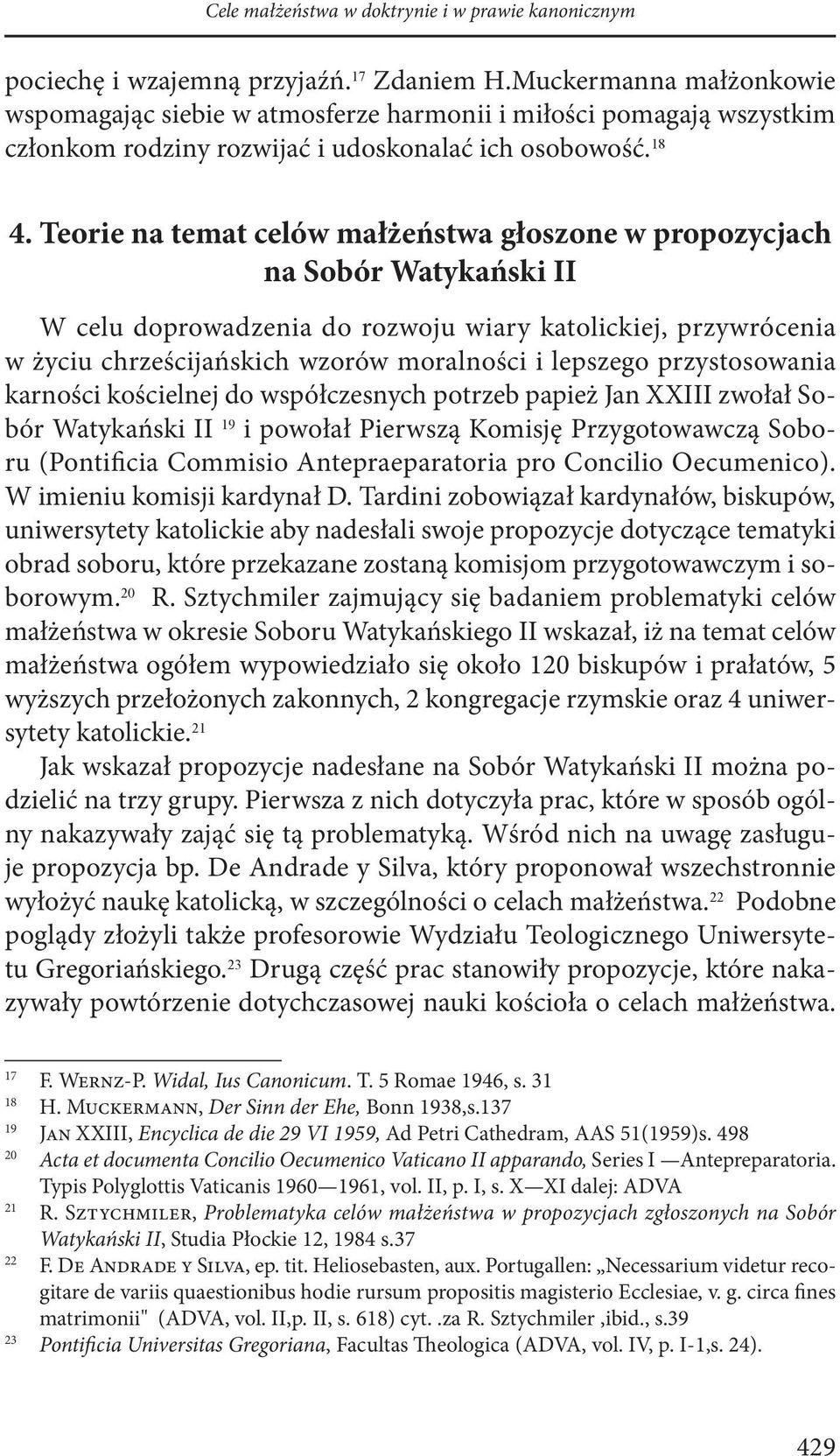 Teorie na temat celów małżeństwa głoszone w propozycjach na Sobór Watykański II W celu doprowadzenia do rozwoju wiary katolickiej, przywrócenia w życiu chrześcijańskich wzorów moralności i lepszego