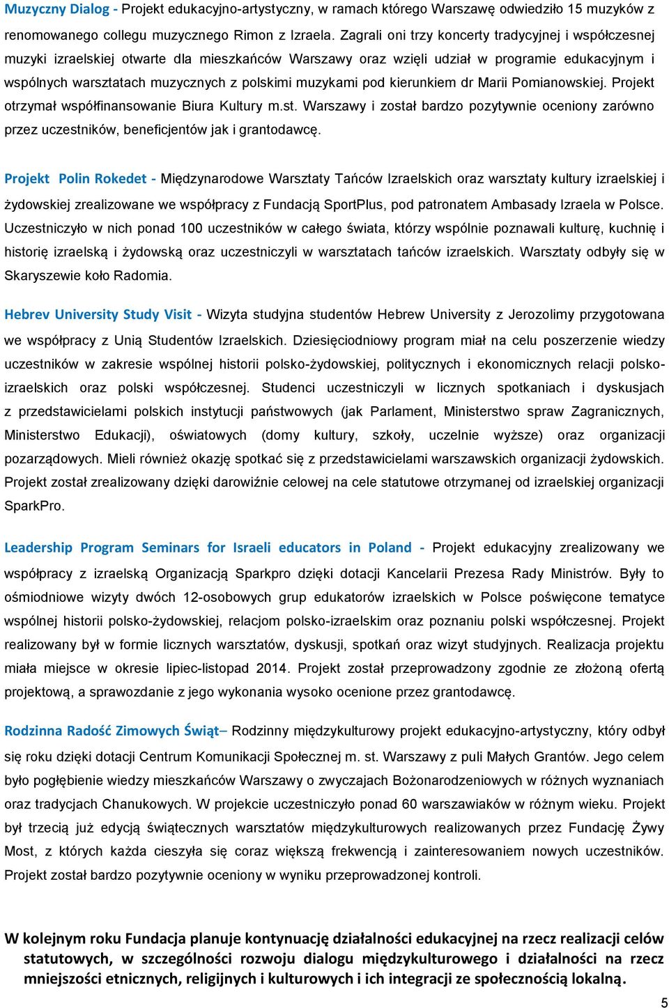 muzykami pod kierunkiem dr Marii Pomianowskiej. Projekt otrzymał współfinansowanie Biura Kultury m.st.