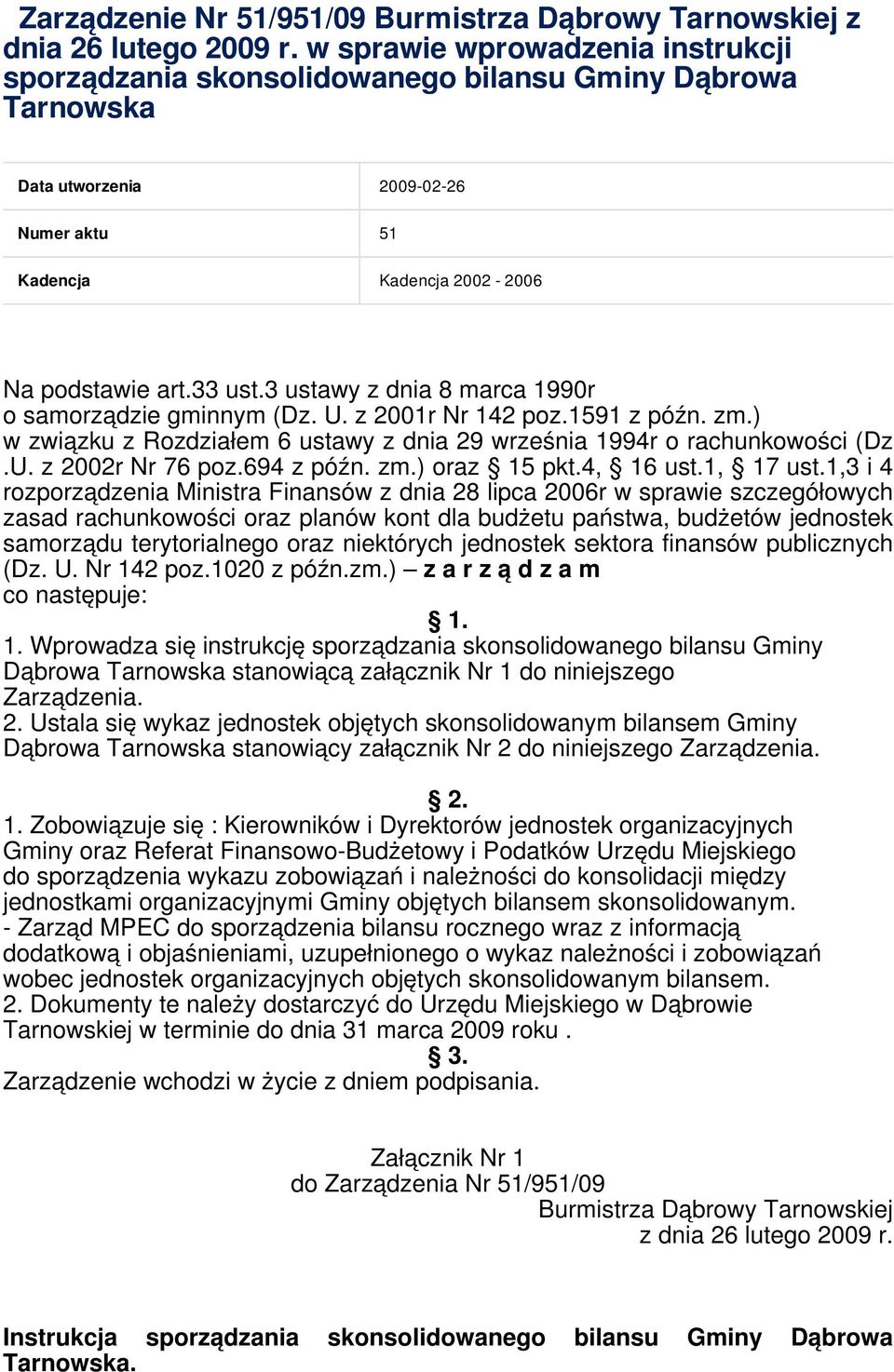 3 ustawy z dnia 8 marca 1990r o samorządzie gminnym (Dz. U. z 2001r Nr 142 poz.1591 z późn. zm.) w związku z Rozdziałem 6 ustawy z dnia 29 września 1994r o rachunkowości (Dz.U. z 2002r Nr 76 poz.