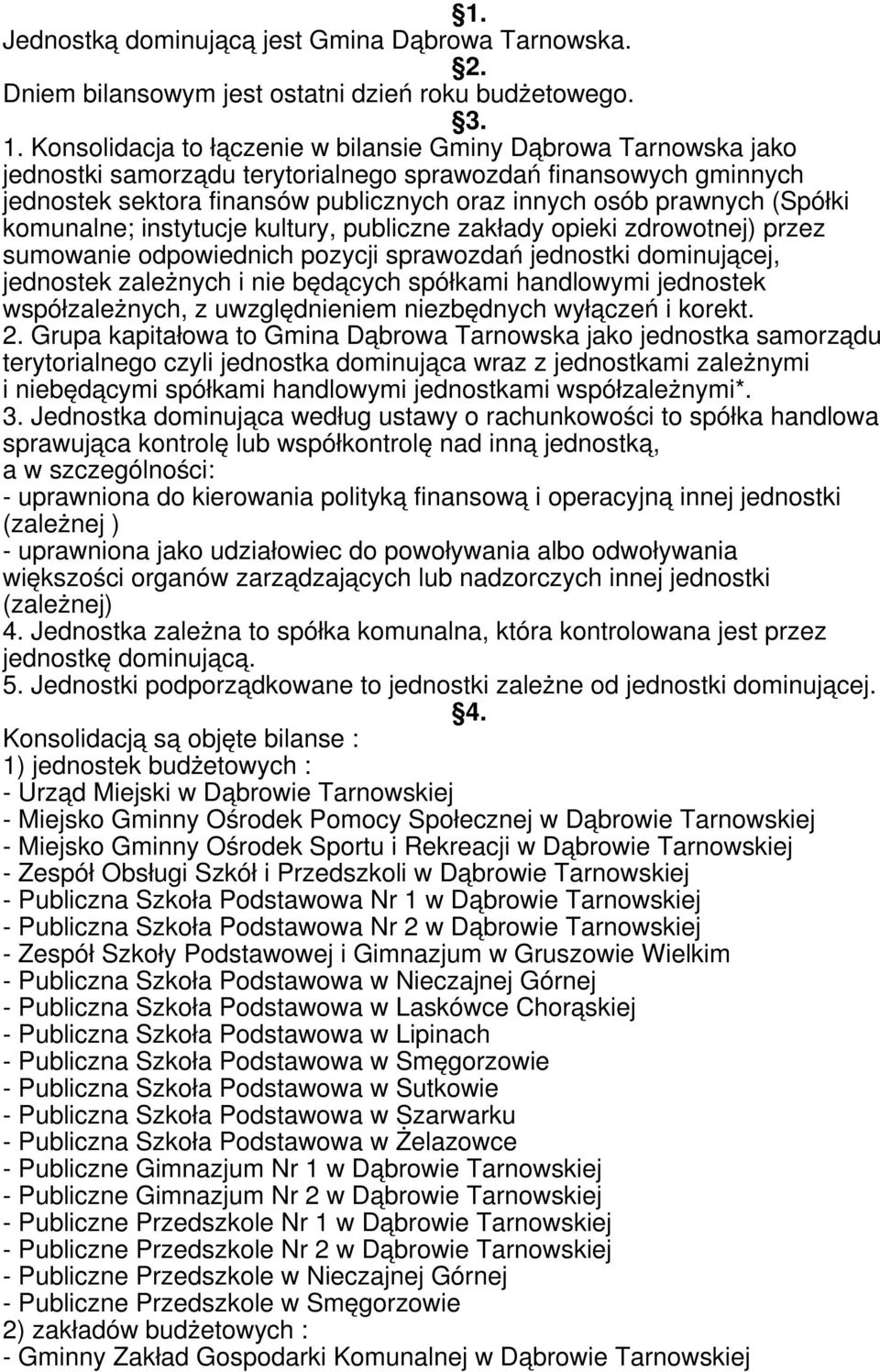 (Spółki komunalne; instytucje kultury, publiczne zakłady opieki zdrowotnej) przez sumowanie odpowiednich pozycji sprawozdań jednostki dominującej, jednostek zależnych i nie będących spółkami