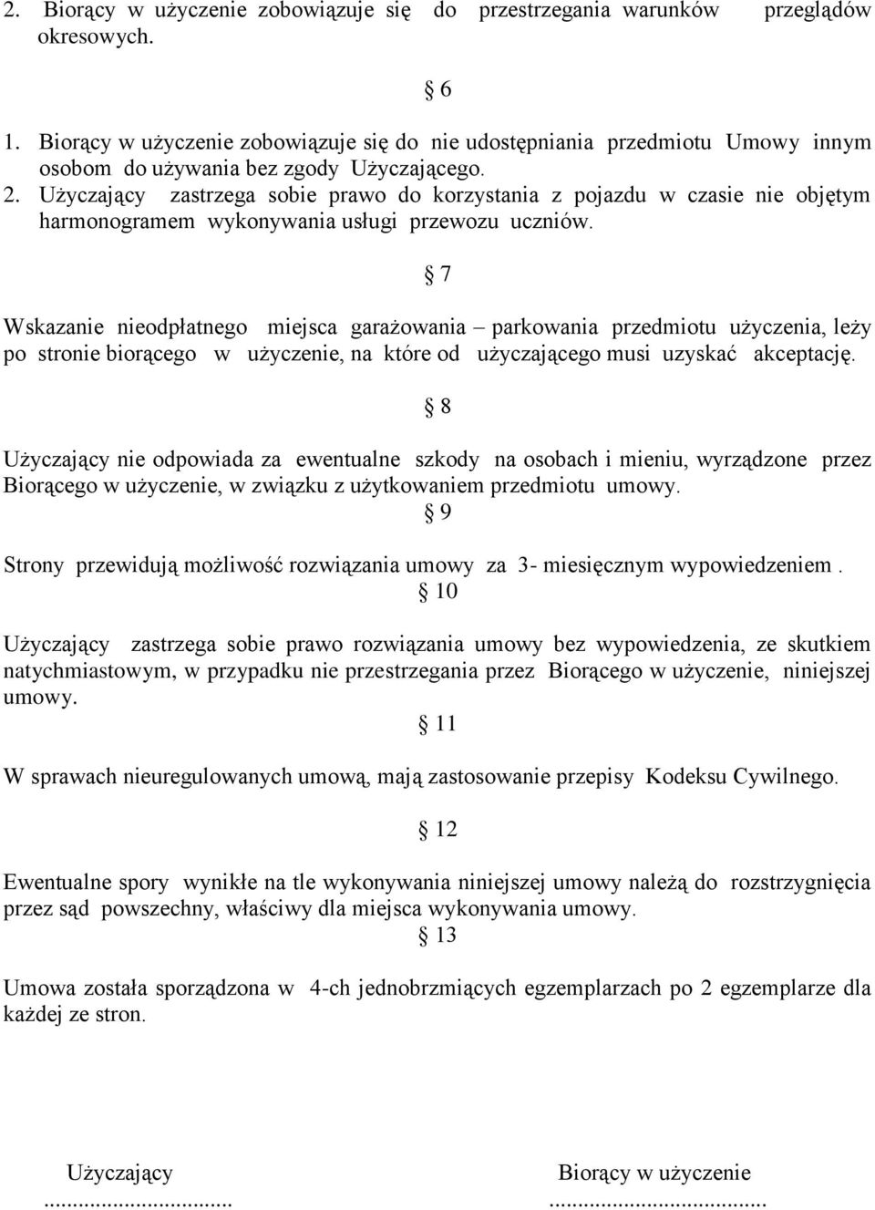 Użyczający zastrzega sobie prawo do korzystania z pojazdu w czasie nie objętym harmonogramem wykonywania usługi przewozu uczniów.
