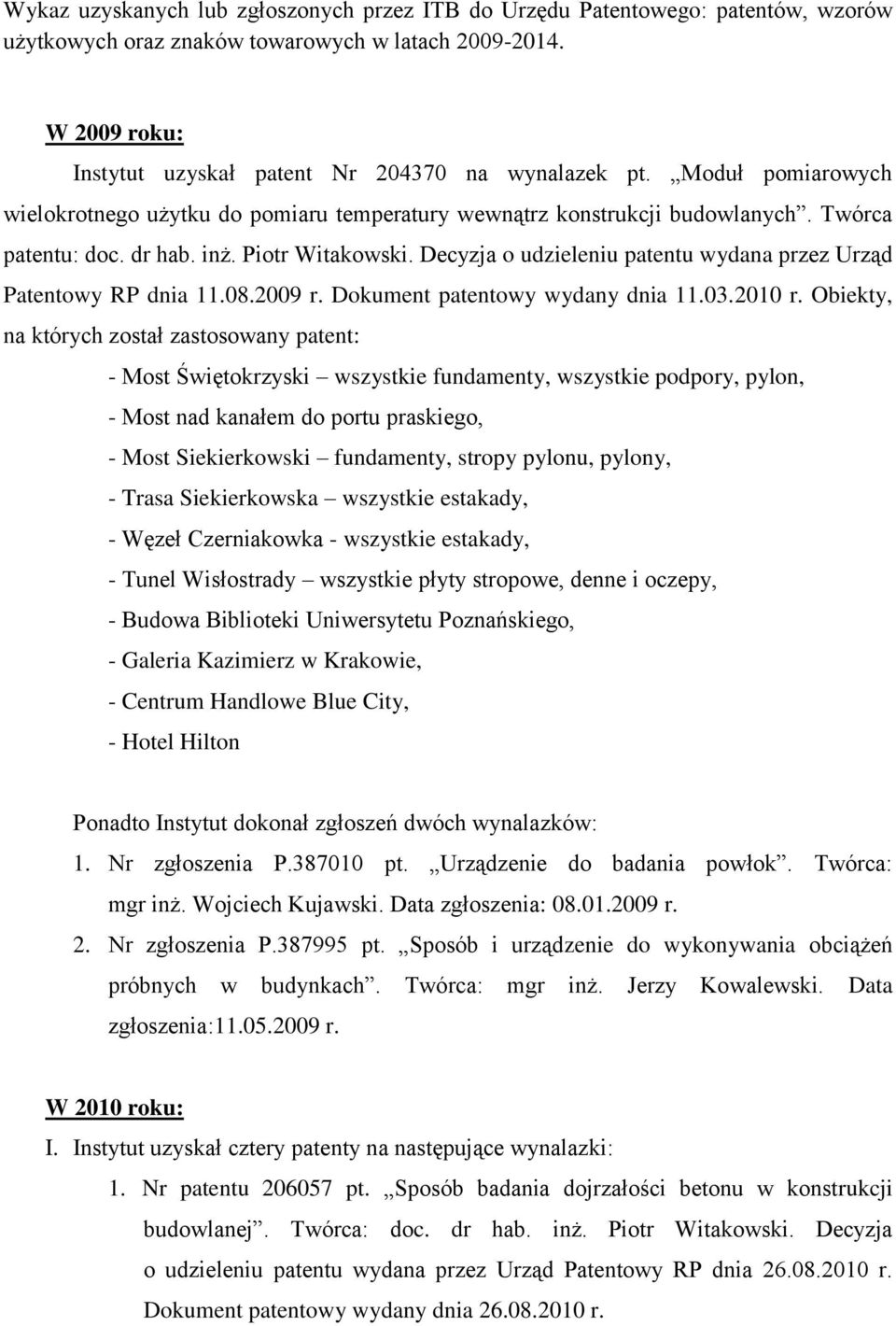 Decyzja o udzieleniu patentu wydana przez Urząd Patentowy RP dnia 11.08.2009 r. Dokument patentowy wydany dnia 11.03.2010 r.