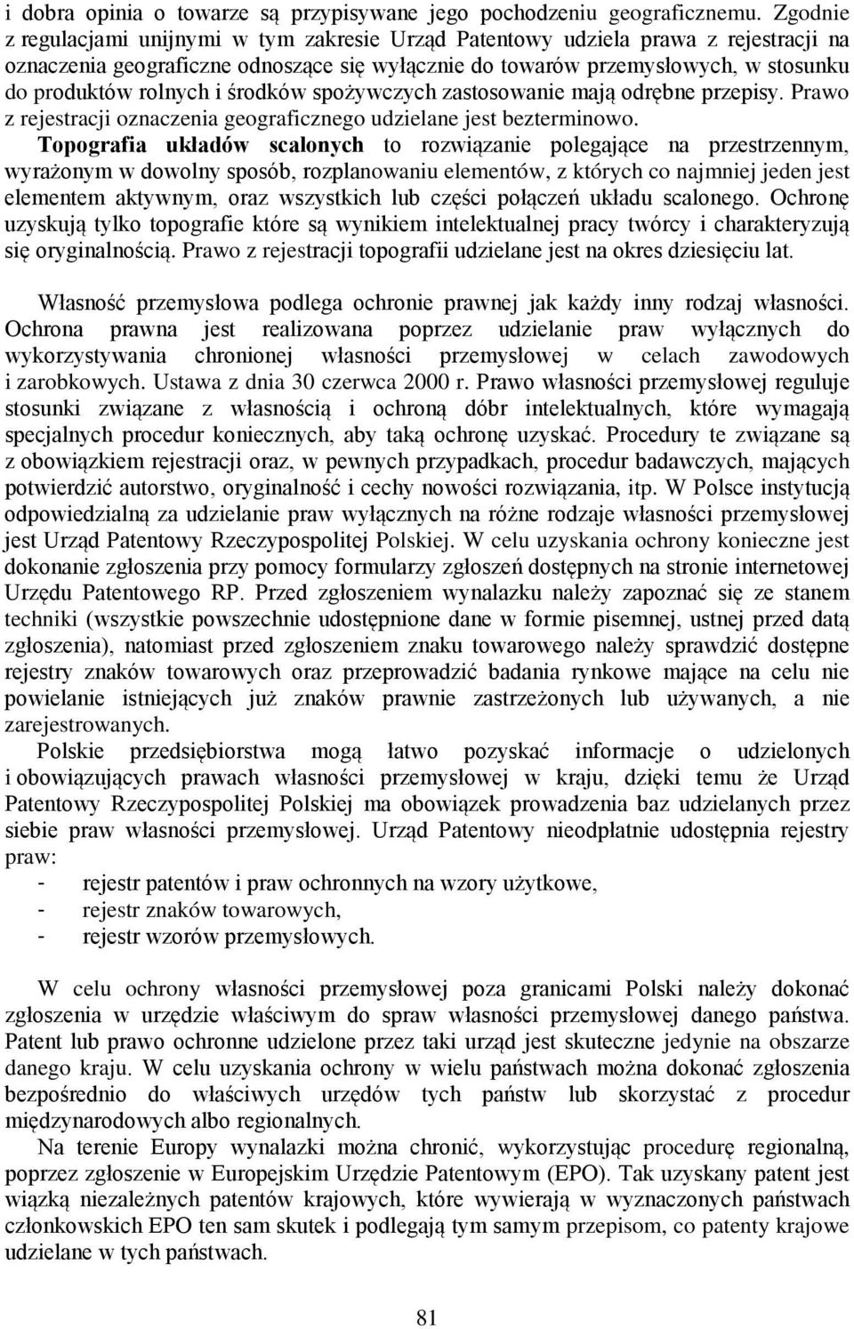 i środków spożywczych zastosowanie mają odrębne przepisy. Prawo z rejestracji oznaczenia geograficznego udzielane jest bezterminowo.