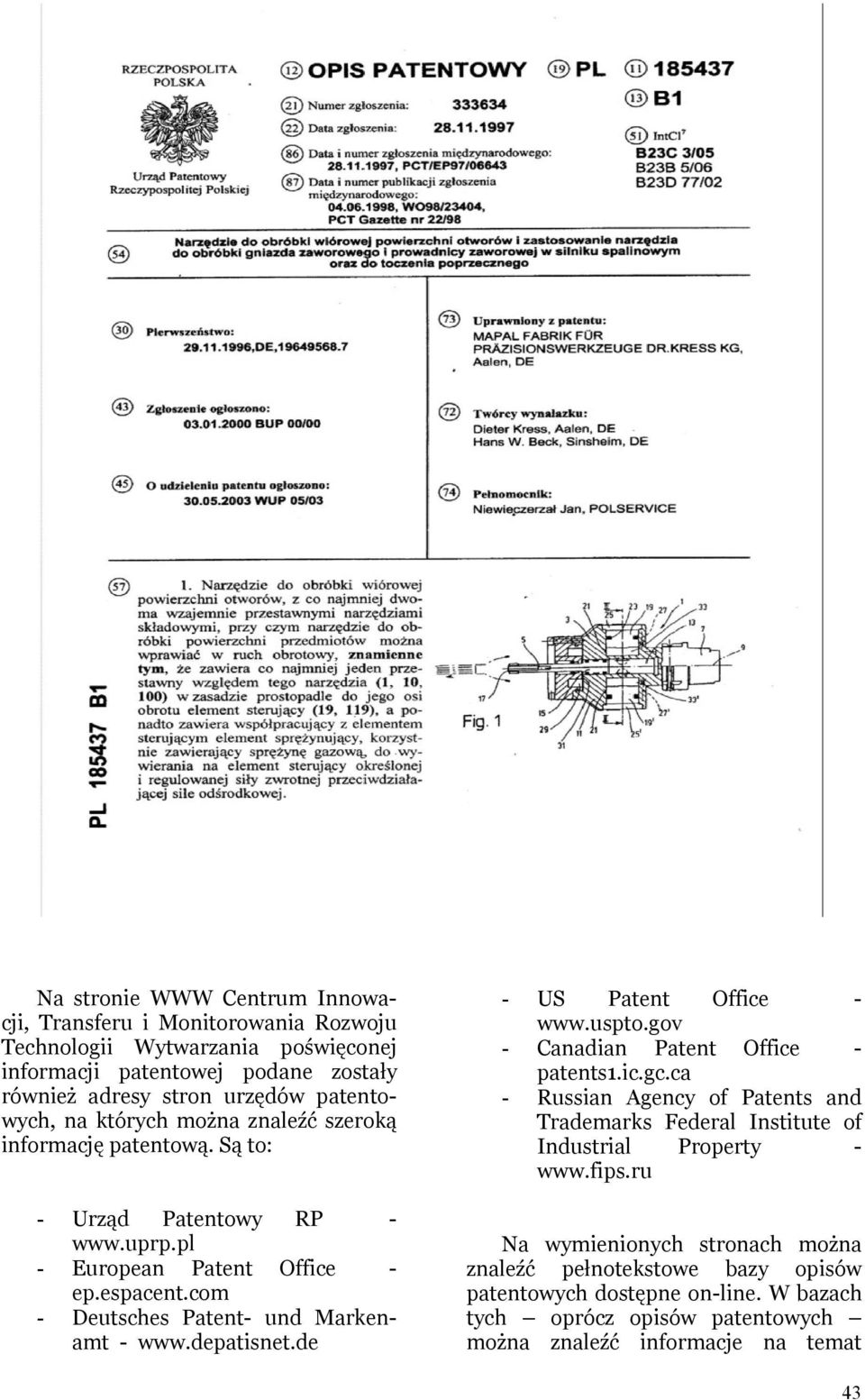 com - Deutsches Patent- und Markenamt - www.depatisnet.de - US Patent Office - www.uspto.gov - Canadian Patent Office - patents1.ic.gc.