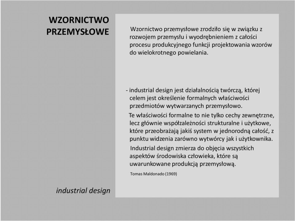 Te właściwości formalne to nie tylko cechy zewnętrzne, lecz głównie współzależności strukturalne i użytkowe, które przeobrażają jakiś system w jednorodną całość, z punktu