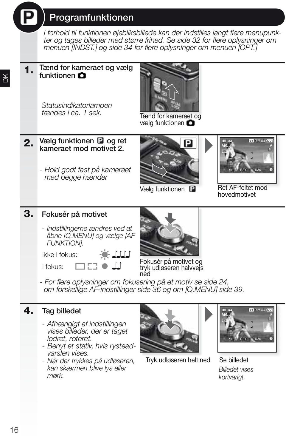 Vælg funktionen og ret kameraet mod motivet 2. - Hold godt fast på kameraet med begge hænder Vælg funktionen Ret AF-feltet mod hovedmotivet 3.