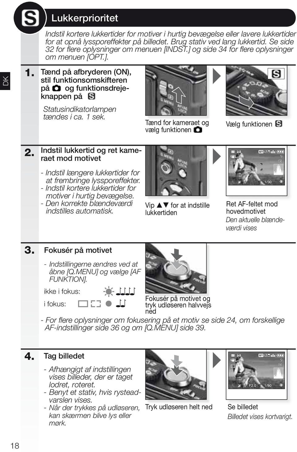 1 sek. Tænd for kameraet og vælg funktionen Vælg funktionen 2. Indstil lukkertid og ret kameraet mod motivet - Indstil længere lukkertider for at frembringe lyssporeffekter.