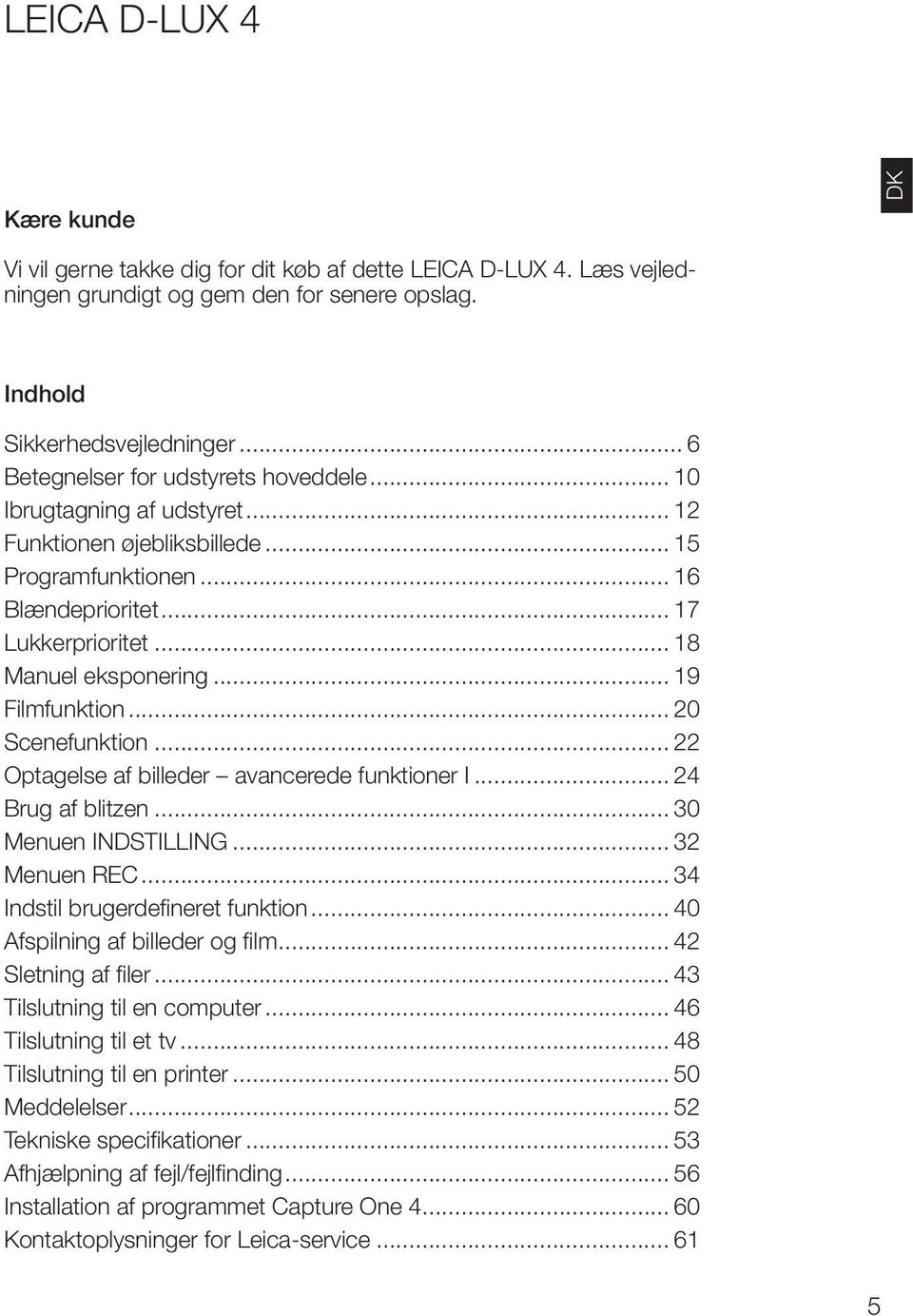 .. 19 Filmfunktion... 20 Scenefunktion... 22 Optagelse af billeder avancerede funktioner I... 24 Brug af blitzen... 30 Menuen INDSTILLING... 32 Menuen REC... 34 Indstil brugerdefineret funktion.