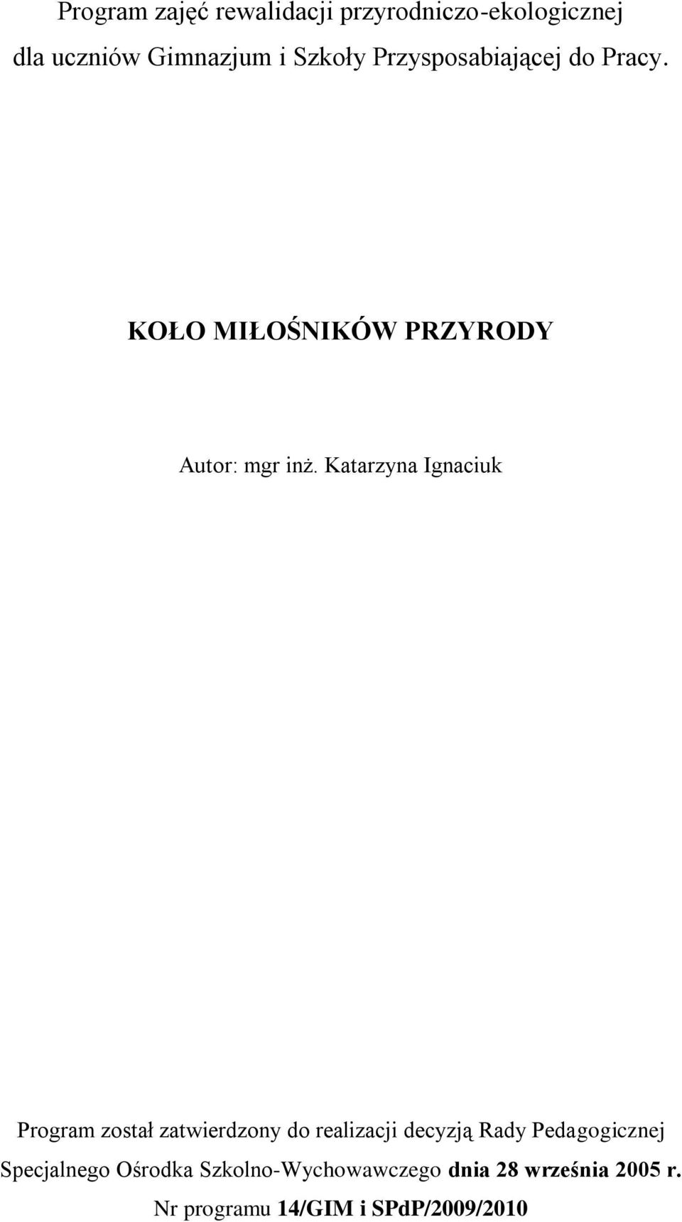 Katarzyna Ignaciuk Program został zatwierdzony do realizacji decyzją Rady