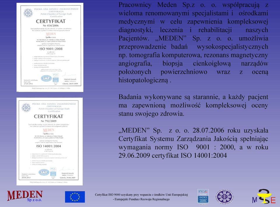 z o. o. umożliwia przeprowadzenie badań wysokospecjalistycznych np.