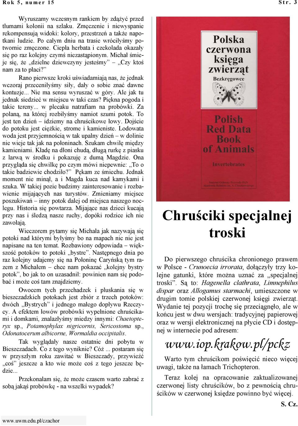 Michał śmieje się, że dzielne dziewczyny jesteśmy Czy ktoś nam za to płaci? Rano pierwsze kroki uświadamiają nas, że jednak wczoraj przeceniłyśmy siły, dały o sobie znać dawne kontuzje.