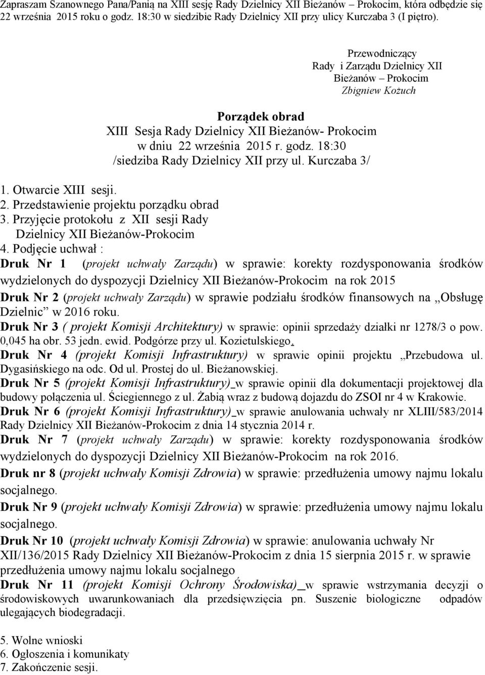 Przewodniczący Rady i Zarządu Dzielnicy XII Bieżanów Prokocim Zbigniew Kożuch Porządek obrad XIII Sesja Rady Dzielnicy XII Bieżanów- Prokocim w dniu 22 września 2015 r. godz.