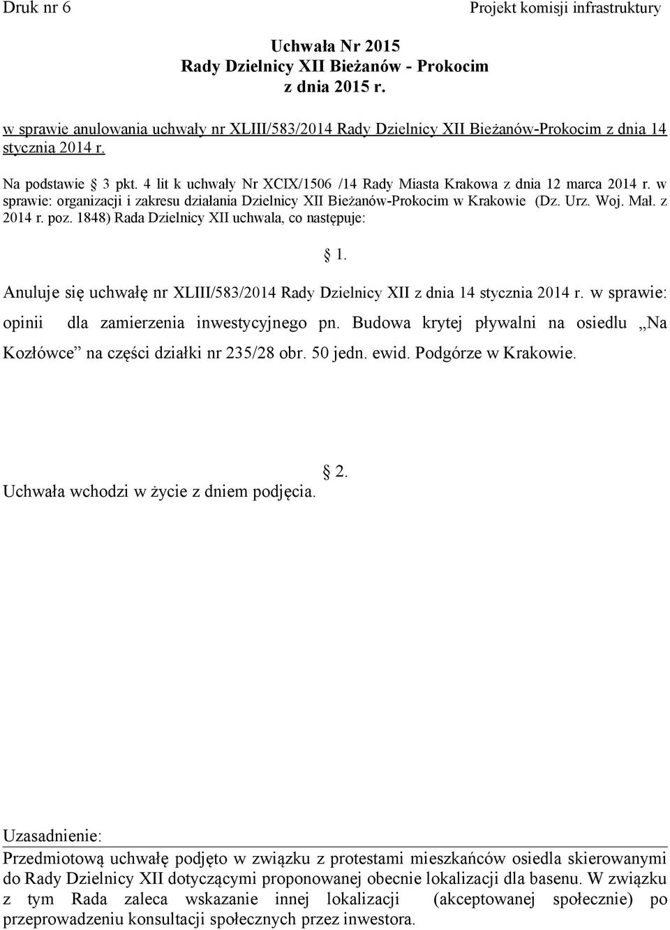 Mał. z 2014 r. poz. 1848) Rada Dzielnicy XII uchwala, co następuje: Anuluje się uchwałę nr XLIII/583/2014 Rady Dzielnicy XII z dnia 14 stycznia 2014 r.