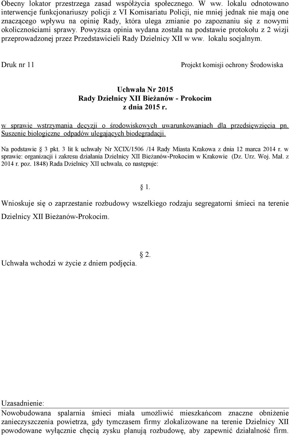 okolicznościami sprawy. Powyższa opinia wydana została na podstawie protokołu z 2 wizji przeprowadzonej przez Przedstawicieli Rady Dzielnicy XII w ww. lokalu socjalnym.