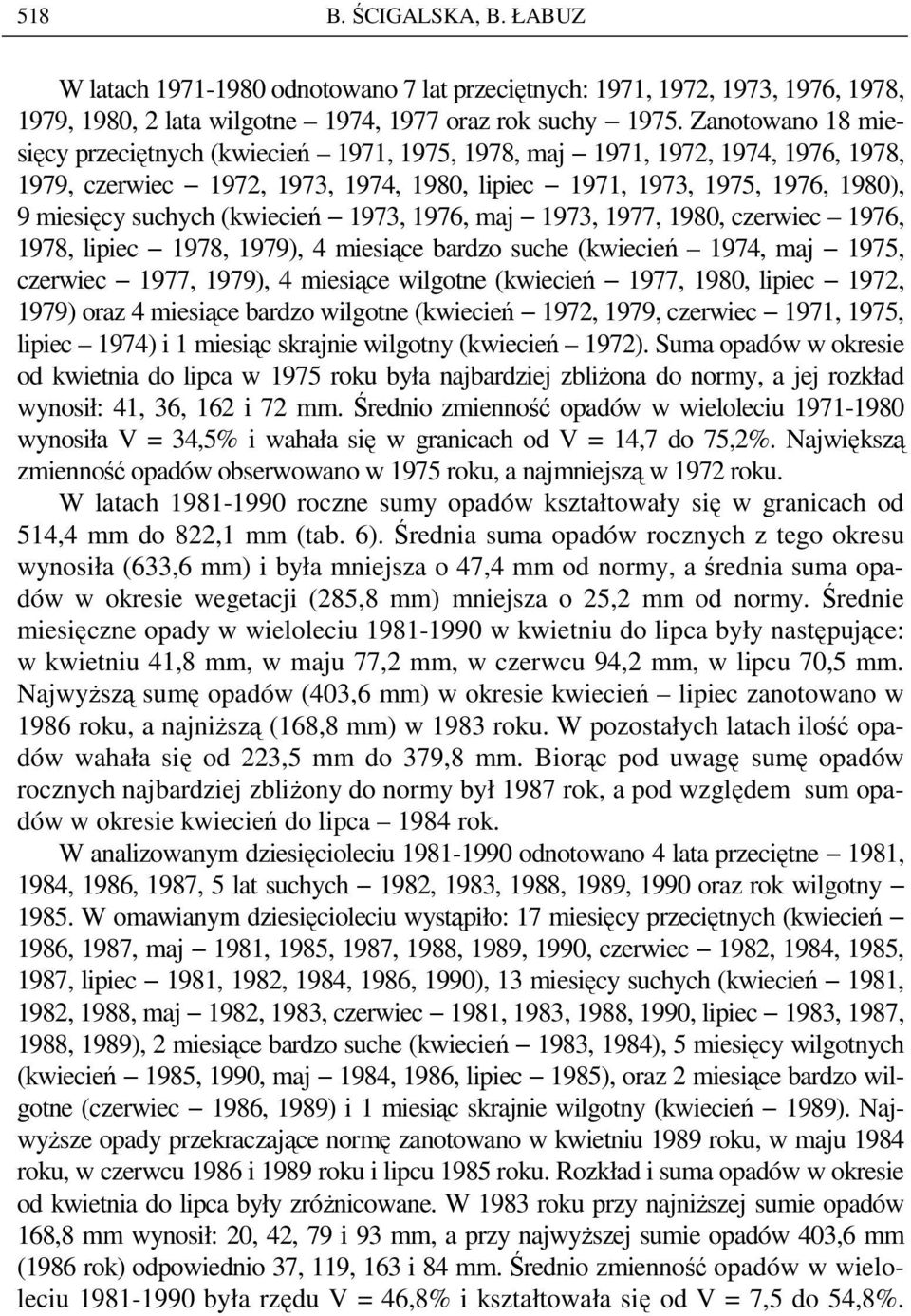 (kwiecień 1973, 1976, maj 1973, 1977, 1980, czerwiec 1976, 1978, lipiec 1978, 1979), 4 miesiące bardzo suche (kwiecień 1974, maj 1975, czerwiec 1977, 1979), 4 miesiące wilgotne (kwiecień 1977, 1980,