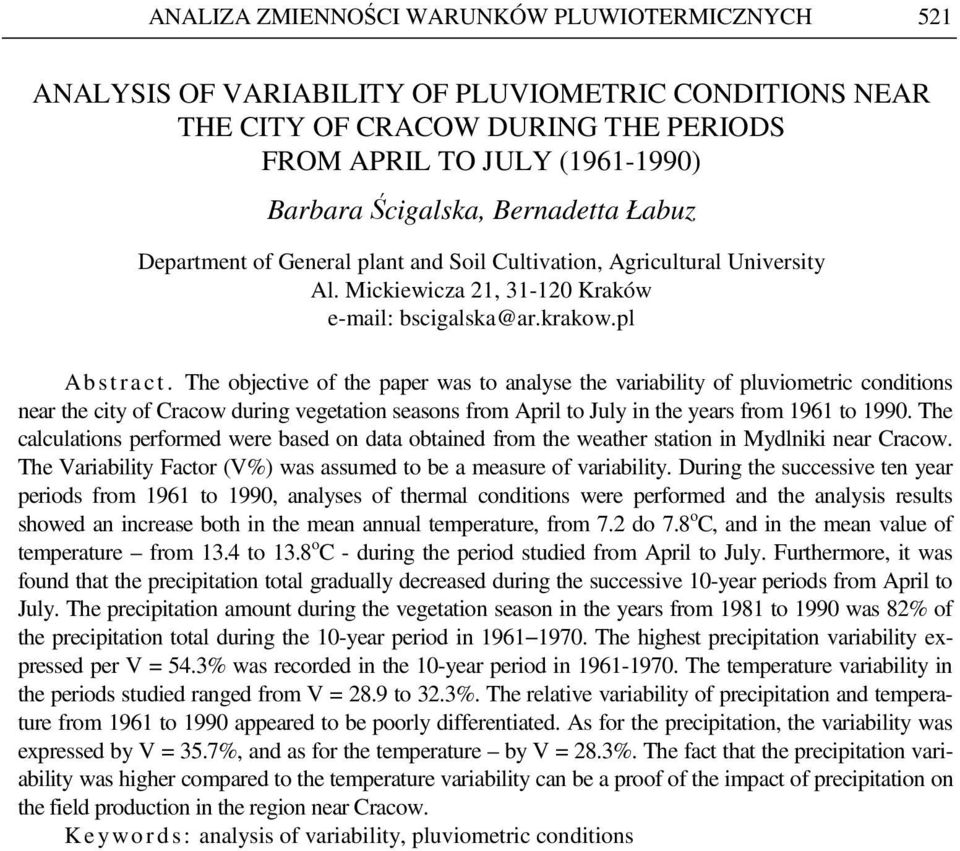 The objective of the paper was to analyse the variability of pluviometric conditions near the city of Cracow during vegetation seasons from April to July in the years from 1961 to 1990.