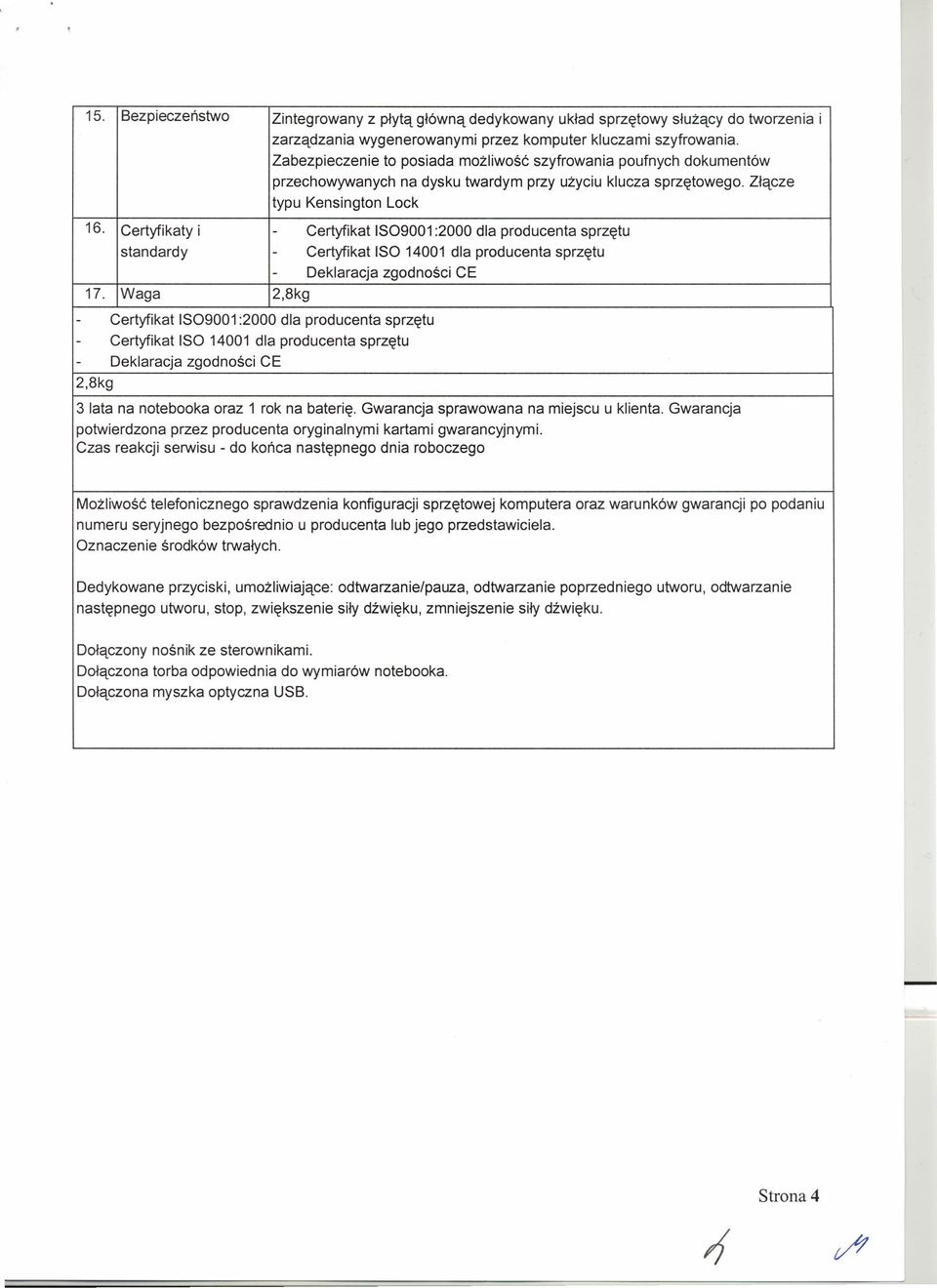 Certyfikaty i - Certyfikat IS09001 :2000 dla producenta sprzętu standardy - Certyfikat ISO 14001 dla producenta sprzętu 17.