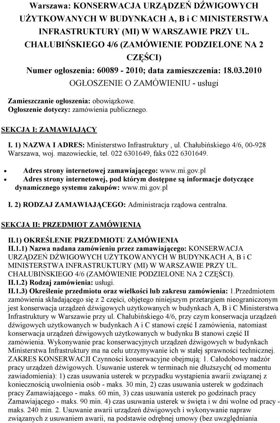 Ogłoszenie dotyczy: zamówienia publicznego. SEKCJA I: ZAMAWIAJĄCY I. 1) NAZWA I ADRES: Ministerstwo Infrastruktury, ul. Chałubińskiego 4/6, 00-928 Warszawa, woj. mazowieckie, tel.