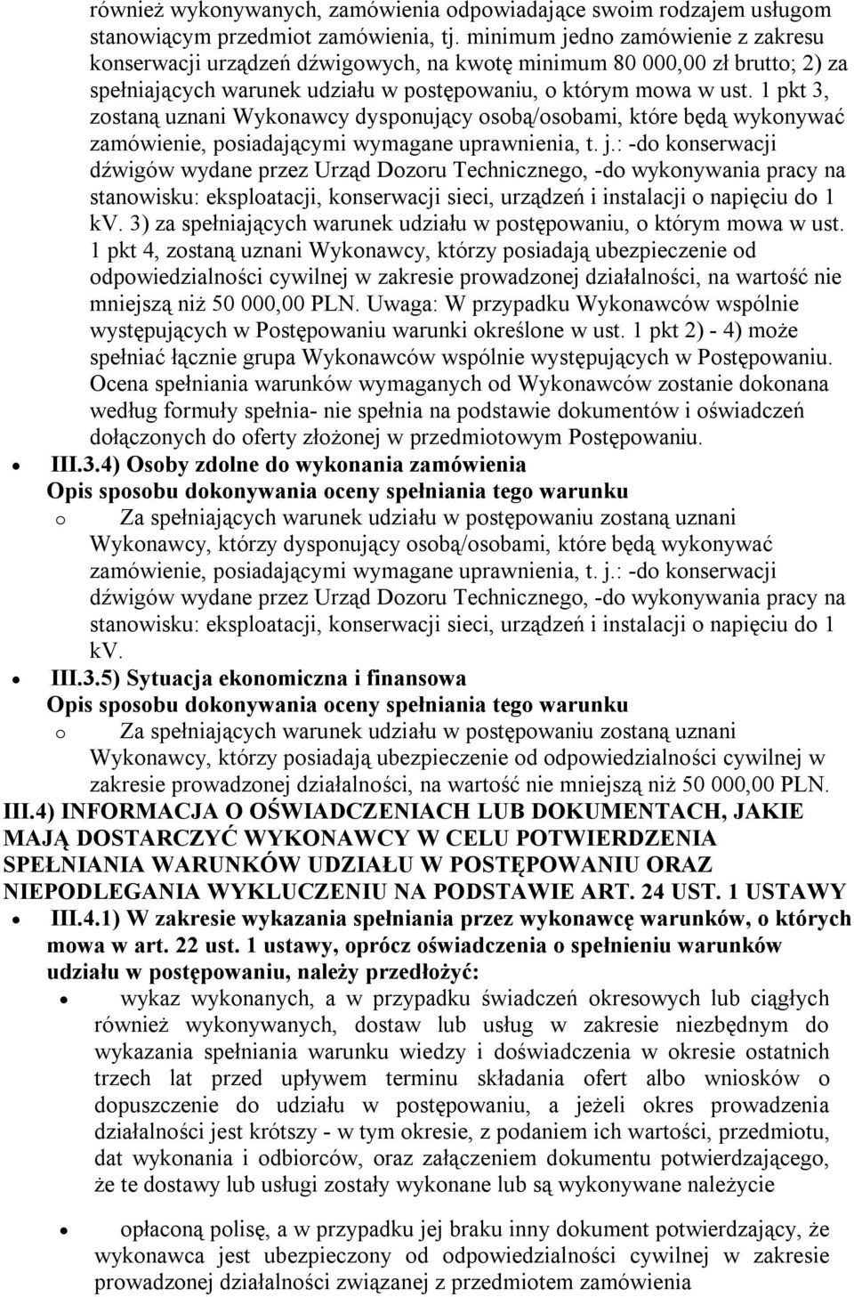 1 pkt 3, zostaną uznani Wykonawcy dysponujący osobą/osobami, które będą wykonywać zamówienie, posiadającymi wymagane uprawnienia, t. j.