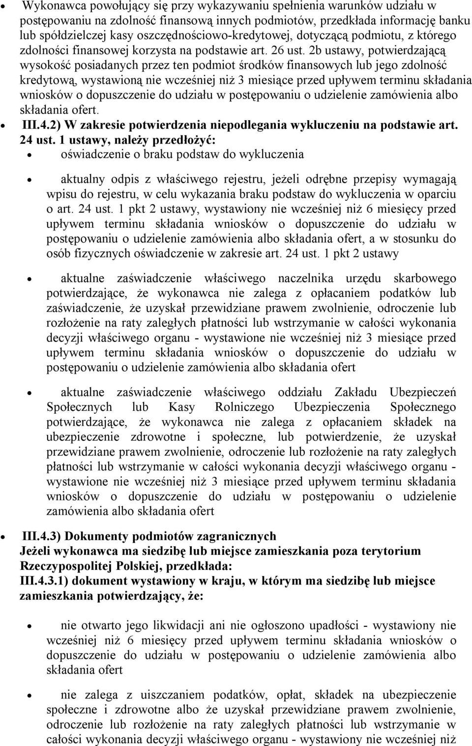 2b ustawy, potwierdzającą wysokość posiadanych przez ten podmiot środków finansowych lub jego zdolność kredytową, wystawioną nie wcześniej niż 3 miesiące przed upływem terminu składania wniosków o