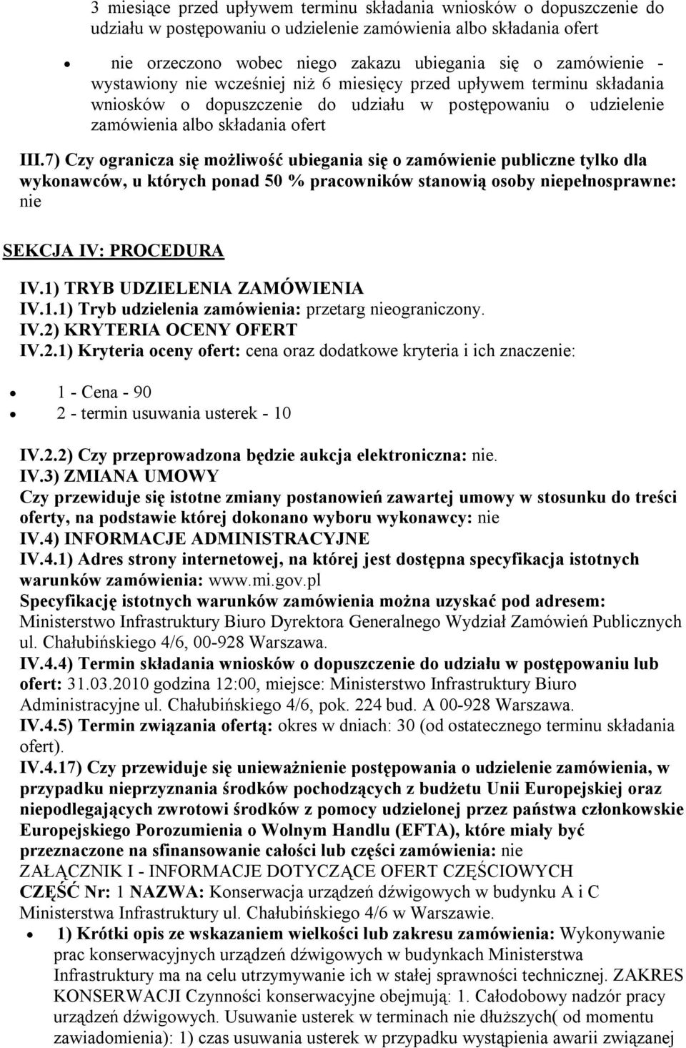 7) Czy ogranicza się możliwość ubiegania się o zamówienie publiczne tylko dla wykonawców, u których ponad 50 % pracowników stanowią osoby niepełnosprawne: nie SEKCJA IV: PROCEDURA IV.