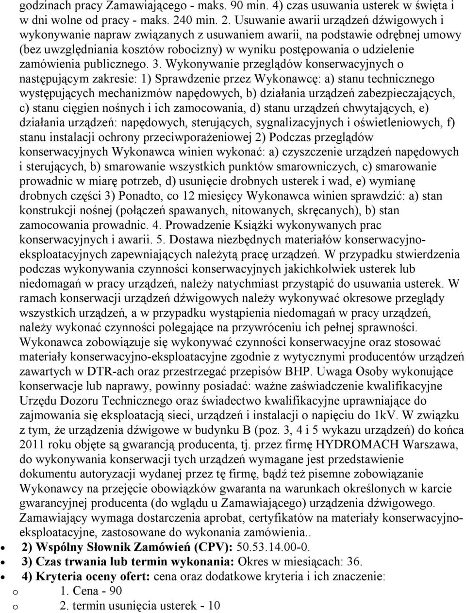 Usuwanie awarii urządzeń dźwigowych i wykonywanie napraw związanych z usuwaniem awarii, na podstawie odrębnej umowy (bez uwzględniania kosztów robocizny) w wyniku postępowania o udzielenie zamówienia