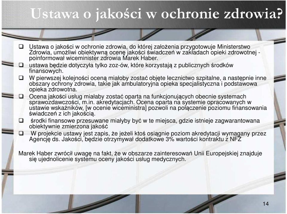 zdrowia Marek Haber. ustawa będzie dotyczyła tylko zoz-ów, które korzystają z publicznych środków finansowych.